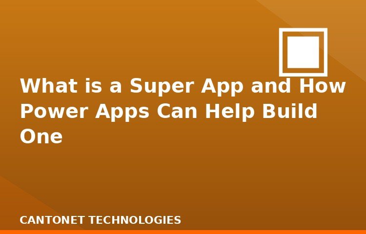 What is a Super App and How Power Apps Can Help Build One