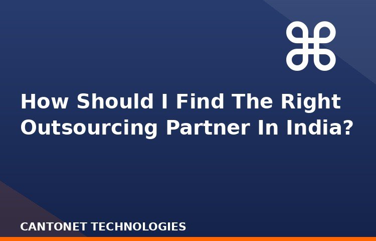 How Should I Find The Right Outsourcing Partner In India?