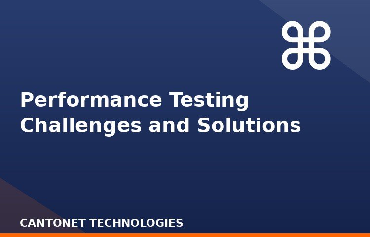 Performance Testing Challenges and Solutions