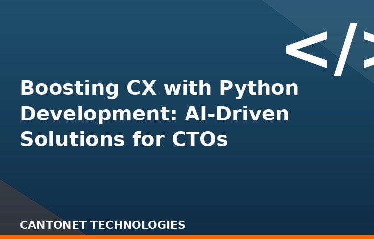 Boosting CX with Python Development: AI-Driven Solutions for CTOs