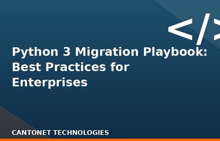 Python 3 Migration Playbook: Best Practices for Enterprises