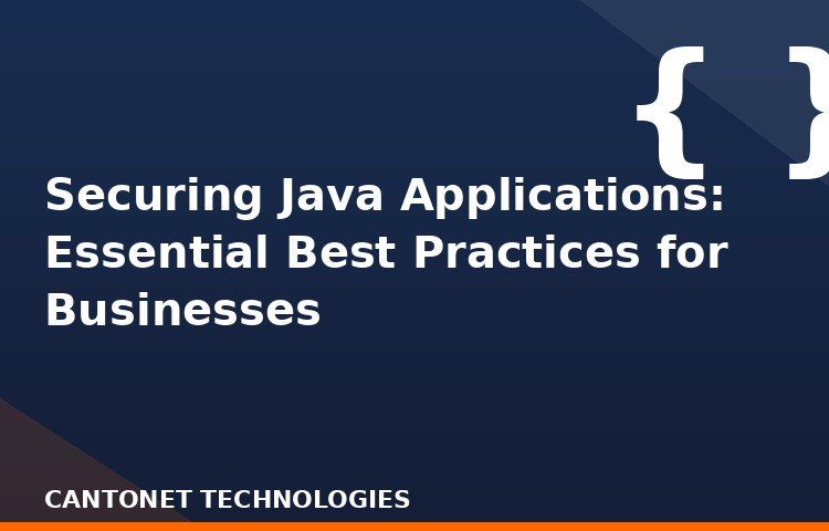Securing Java Applications: Essential Best Practices for Businesses